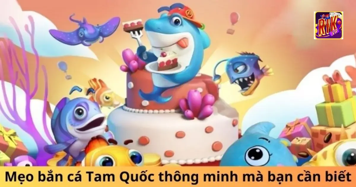 Cách chơi bắn cá tam quốc hiệu quả